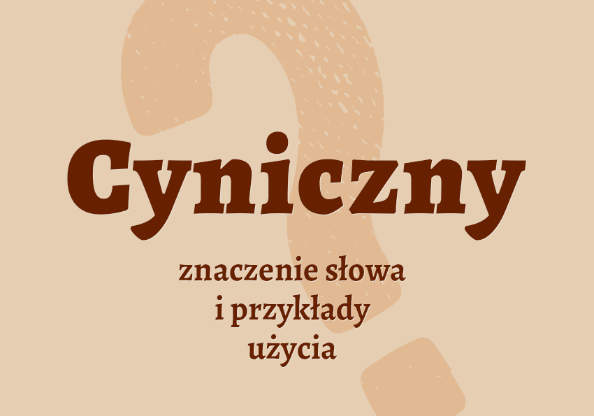 Cyniczny, czyli jaki? Znaczenie, definicja, synonimy. Słownik Polszczyzna.pl