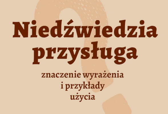 Niedźwiedzia przysługa znaczenie. Co to znaczy, definicja. Synonim inaczej frazeologizm powiedzenie przykłady słownik Polszczyzna.pl