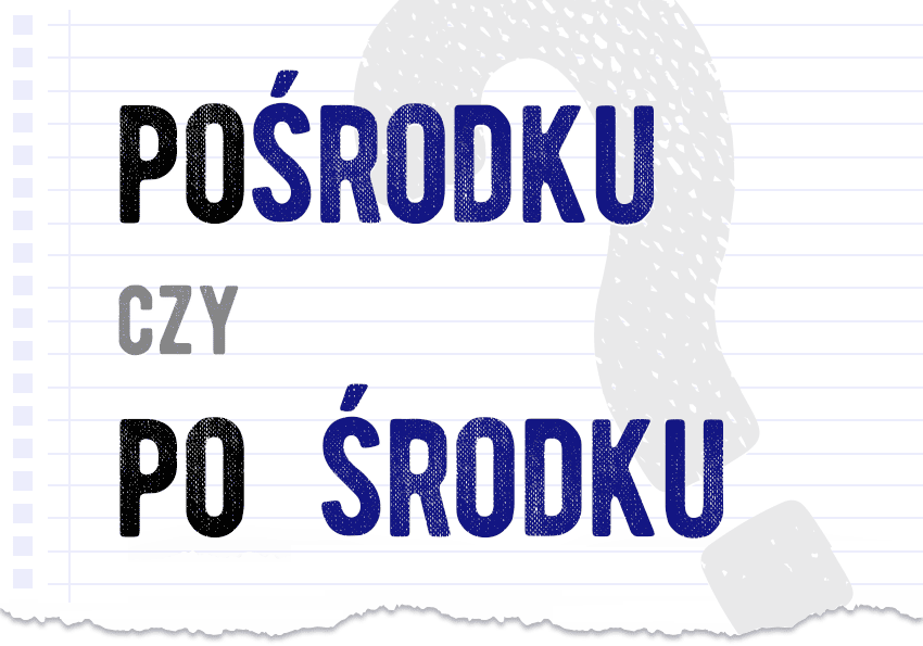 Pośrodku czy po środku? pisownia poprawna - łącznie razem czy osobno błędy słownik poradnia Polszczyzna.pl