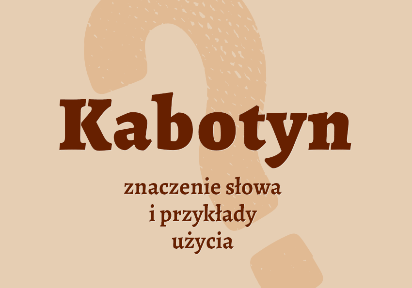 Kabotyn - kim jest? Co to jest? Kto to. Definicja, znaczenie, wykaśnienie. Słownik Polszczyzna.pl