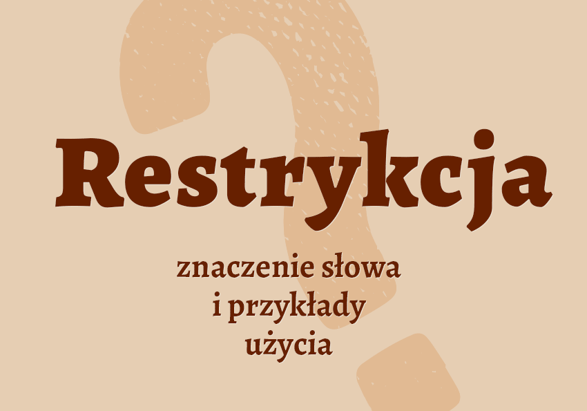 Restrykcja - co to jest? Restrykcje. Definicja, znaczenie, przykłady, synonimy. Słownik Polszczyzna.pl