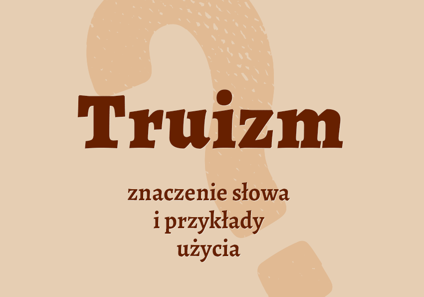 Truizm - co to jest? Definicja, znaczenie, synonim. Słownik Polszczyzna.pl