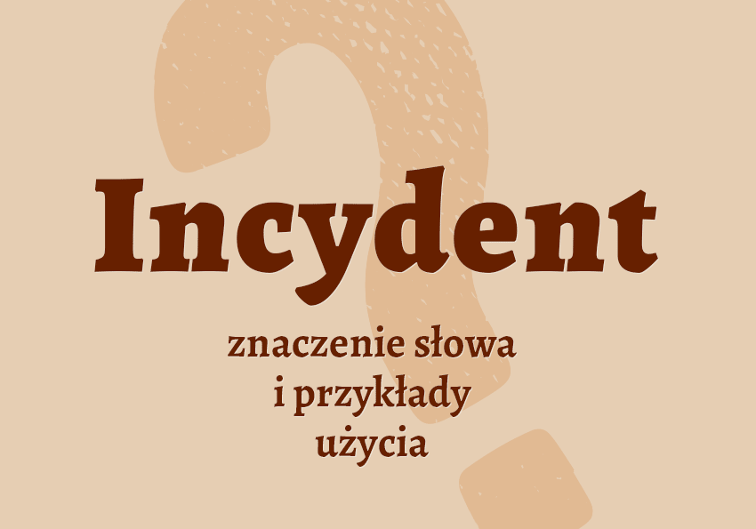 Incydent - definicja. Co to jest? Znaczenie, synonimy. Słownik Polszczyzna.pl