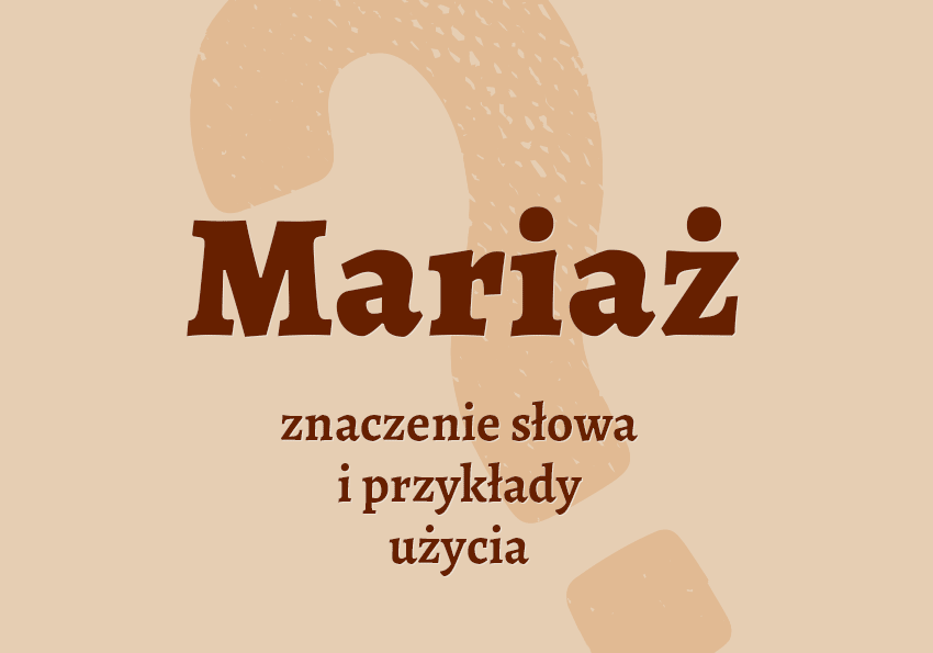 Mariaż - co to jest? Definicja. Znaczenie, synonimy. Słownik Polszczyzna.pl