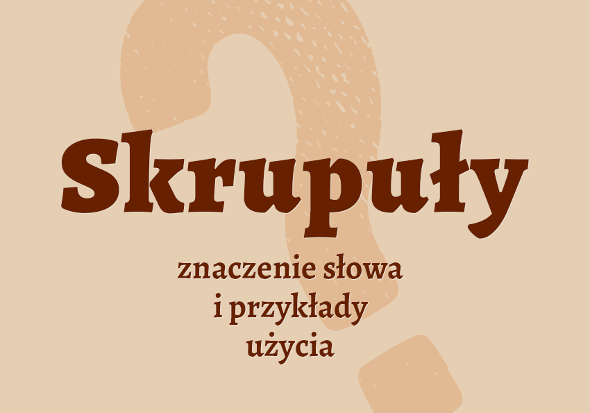 Skrupuły - definicja. Czym są? Znaczenie, synonimy. Słownik Polszczyzna.pl