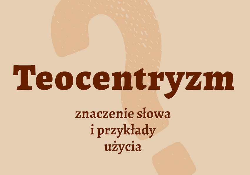 Teocentryzm - definicja. Co to jest? Znaczenie, przykłady. Słownik Polszczyzna.pl