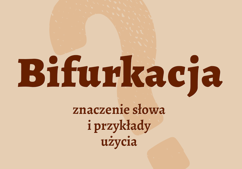 Bifurkacja - co to jest? Co to znaczy? Synonimy, znaczenie, definicja. Słownik Polszczyzna.pl