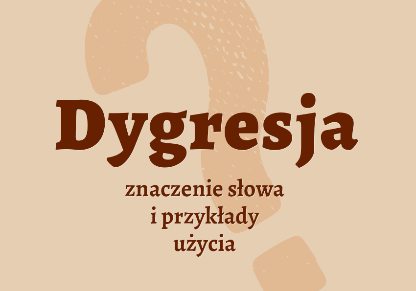 Dygresja - co to jest? Wyjaśnienie, definicja, znaczenie. Synonim. Słownik Polszczyzna.pl