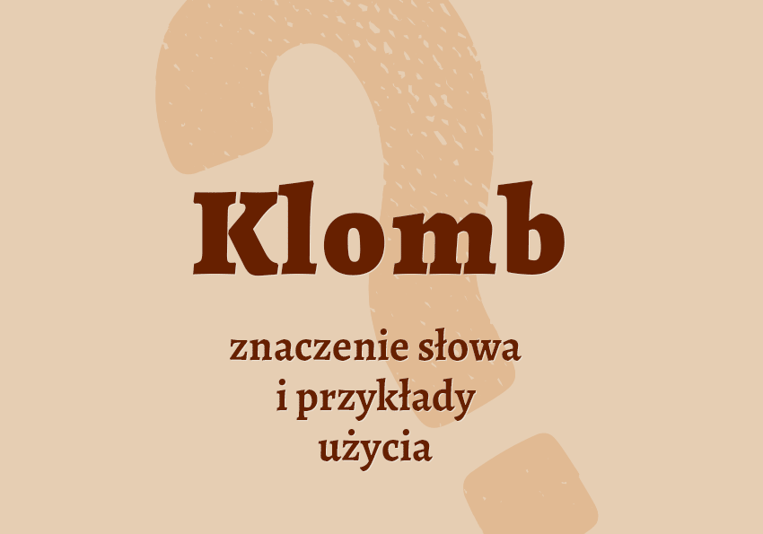 Klomb - co to jest? Definicja, synonim. Słownik Polszczyzna.pl