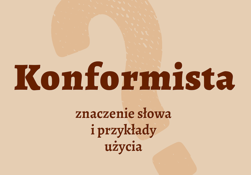Konformista - kto to jest? Definicja, synonimy, etymologia. Słownik Polszczyzna.pl
