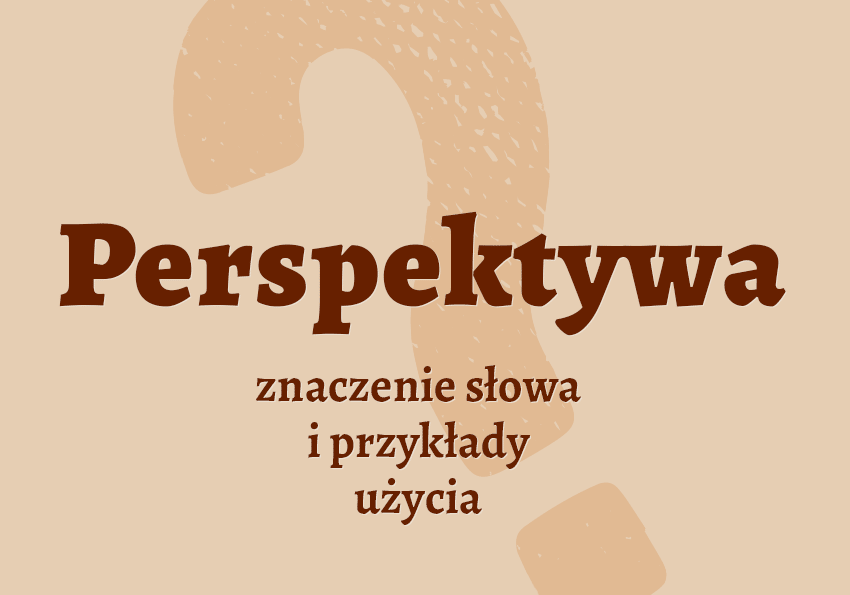 Perspektywa - co to jest? Co znaczy? Definicja, znaczenie. Synonim, słownik Polszczyzna.pl