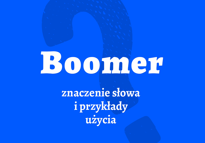 Boomer - kto to jest? Kim jest? Definicja, przykłady. Słownik Polszczyzna.pl