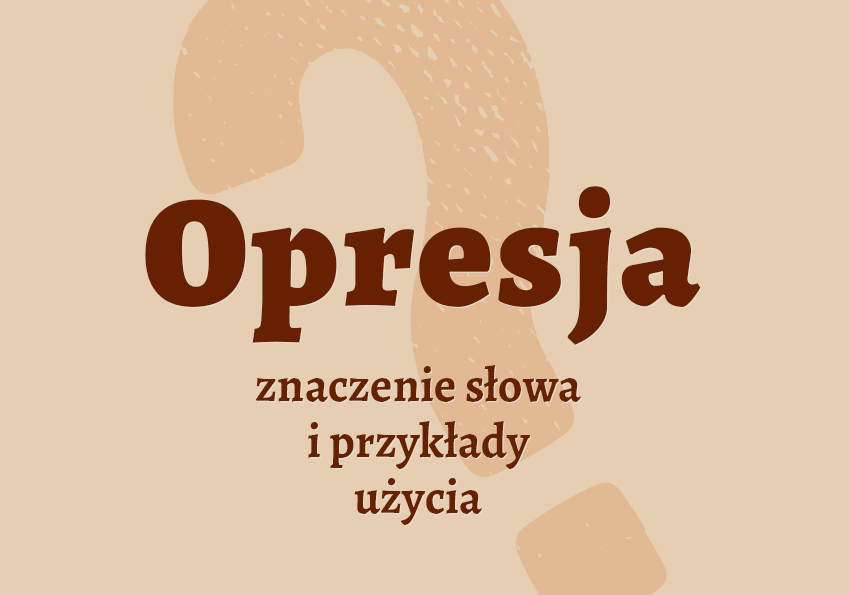 Opresja - co to jest? Co znaczy? Wyjaśnienie, przykłady, synonimy. Poradnia i słownik Polszczyzna.pl