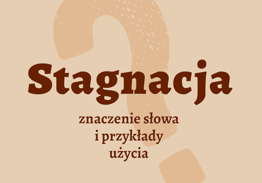 Stagnacja - co to jest? Co znaczy? Wyjaśnienie, przykłady, synonimy. Poradnia i słownik Polszczyzna.pl