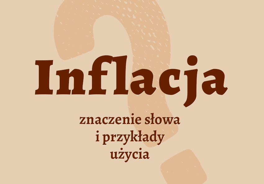 Inflacja - co to jest? Definicja, synonimy, wyjaśnienie. Skutki i przyczyny. Słownik Polszczyzna.pl