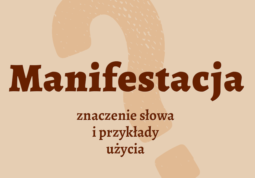 Manifestacja - co to jest? Co znaczy? Definicja i synonimy. Słownik Polszczyzna.pl