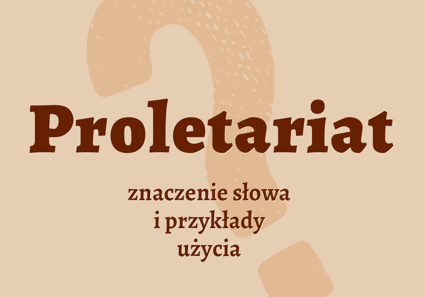 Proletariat - co to jest? Definicja i synonimy. Poradnia i słownik Polszczyzna.pl