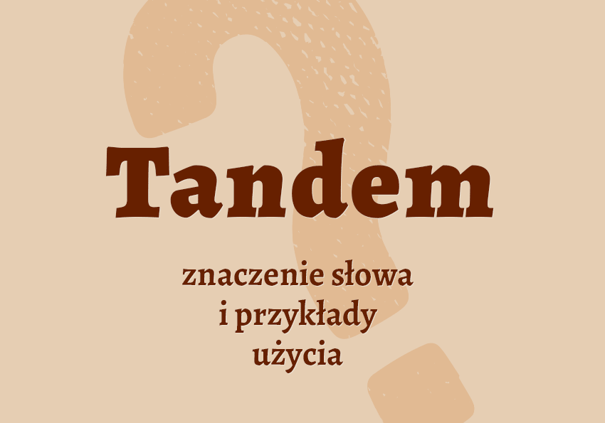 Tandem - co to jest? Co znaczy? Definicja, wyjaśnienie. Poradnik i słownik Polszczyzna.pl
