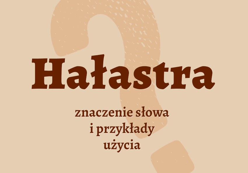 Hałastra - co to jest? Wyjaśnienie. Definicja, znaczenie, przykłady, słownik Polszczyzna.pl