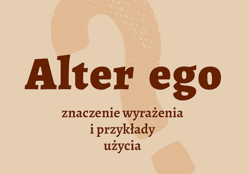 Alter ego - co to jest? Definicja, wyjaśnienie, synonimy. Słownik Polszczyzna.pl