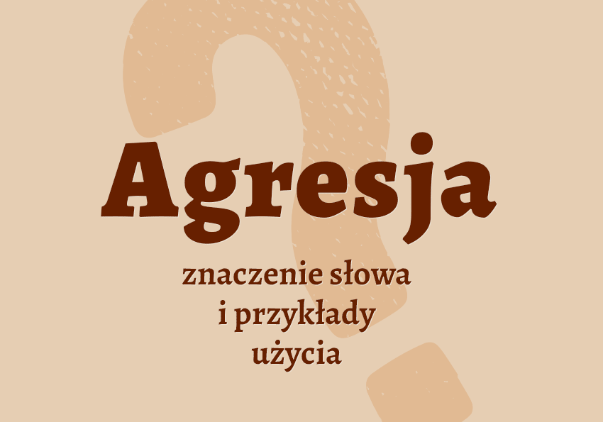 Agresja - co to jest? Definicja, wyjaśnienie, synonimy. Słownik Polszczyzna.pl