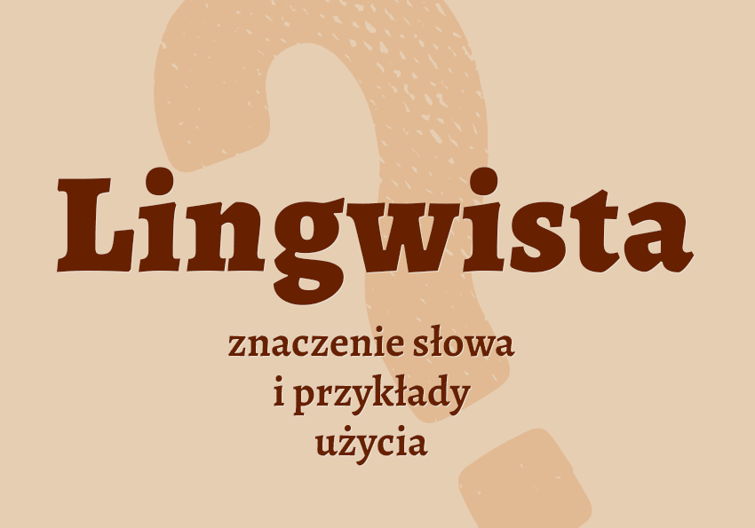 Lingwista - kto to jest? Definicja, synonimy, słownik Polszczyzna.pl