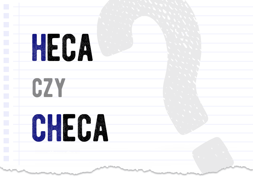 Heca czy checa? Jak to się pisze? Poprawna forma. Słownik Polszczyzna.pl