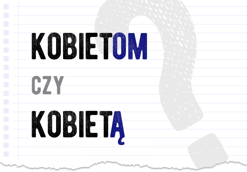 Kobietom czy kobietą - jak to zapisać? Jak się pisze? Poprawna forma. Słownik Polszczyzna.pl
