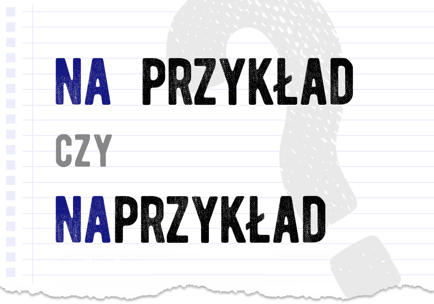 Na przykład czy naprzykład - jak to zapisać? Jak się pisze? Poprawna forma. Słownik Polszczyzna.pl