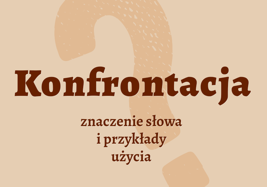 Konfrontacja - co to jest? Znaczenie, definicja, stnonimy. Słownik Polszczyzna.pl