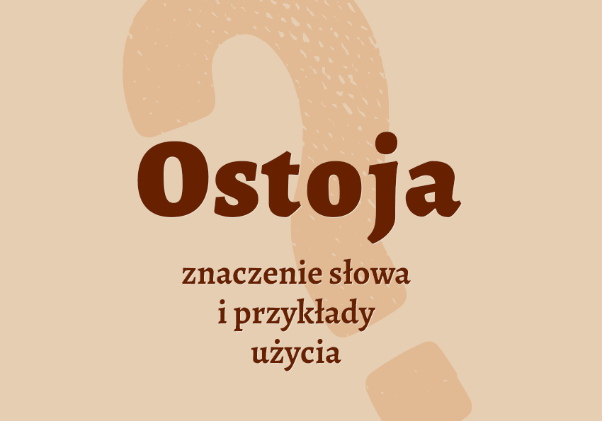 Ostoja - co to jest? Definicja, znaczenie, synonim. Słownik Polszczyzna.pl
