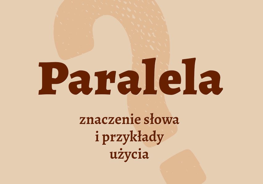 Paralela - co to jest? Definicja, znaczenie, synonim. Słownik Polszczyzna.pl