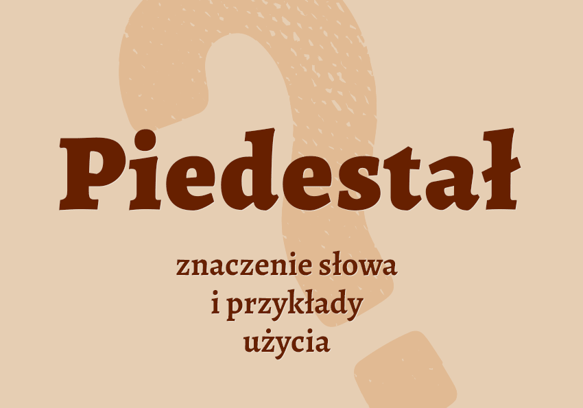 Piedestał - co to jest? Definicja, znaczenie, synonim. Słownik Polszczyzna.pl