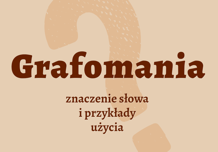 Grafomania - co to jest, co znaczy? Znaczenie, definicja, przykłady. Słownik Polszczyzna.pl