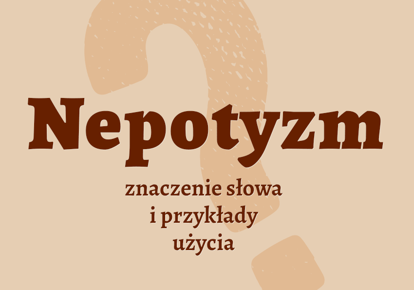 Nepotyzm - co to jest, co znaczy? Znaczenie, definicja, synonimy nepotyzmu, przykłady. Słownik Polszczyzna.pl