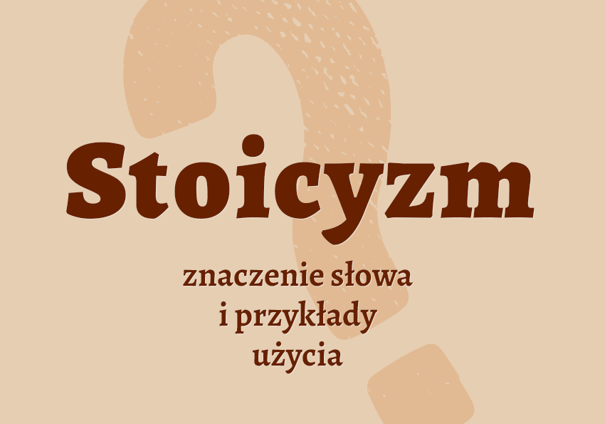 Stoicyzm - co to jest, co znaczy? Znaczenie, definicja, synonimy stoicyzmu, przykłady. Słownik Polszczyzna.pl