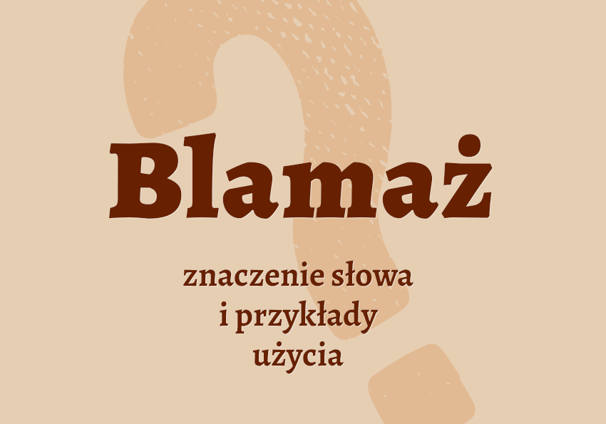 Blamaż co to jest znaczenie definicja, synonimy przykłady słownik Polszczyzna.pl