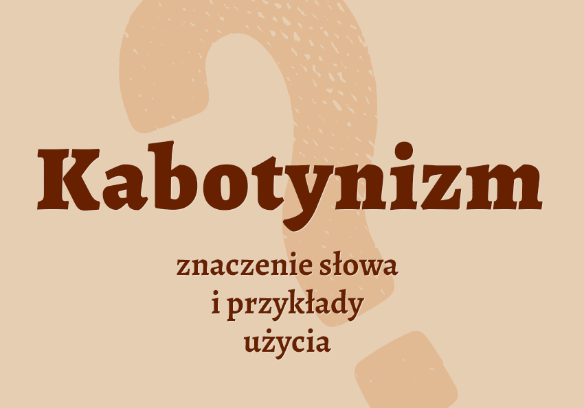 Kabotynizm co to jest znaczenie definicja, synonimy przykłady słownik Polszczyzna.pl