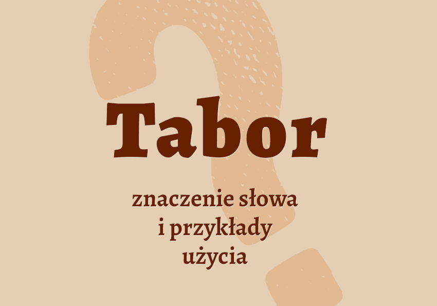 Tabor co to jest znaczenie definicja, synonimy przykłady słownik Polszczyzna.pl