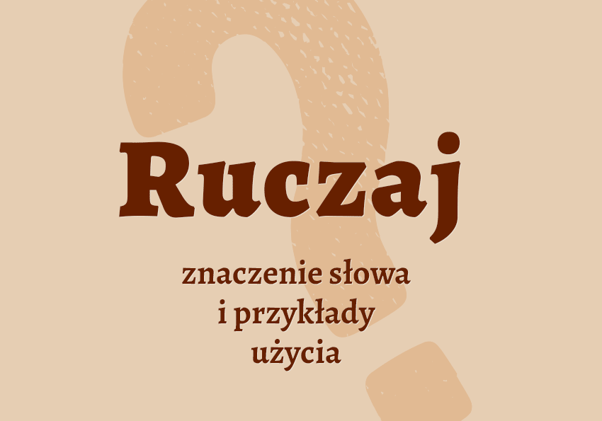 Ruczaj co to jest co znaczy synonimy przykłady wyjaśnienie znaczenie słownik Polszczyzna.pl