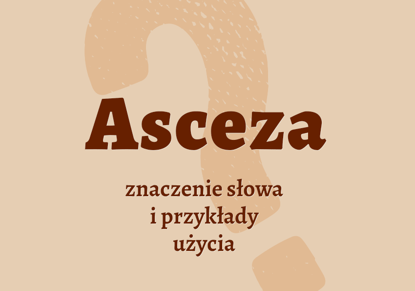Asceza. Co to jest, co znaczy? Czym jest? Znaczenie, synonimy, przykłady, słownik Polszczyzna.pl