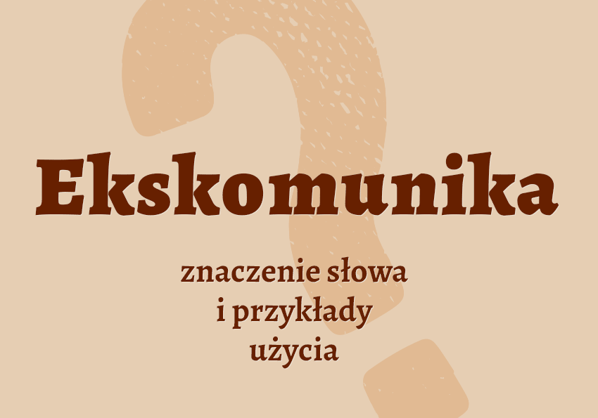 Ekskomunika co to jest co znaczy synonimy przykłady wyjaśnienie znaczenie słownik Polszczyzna.pl