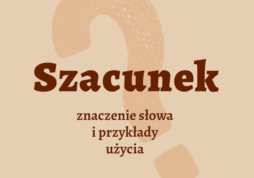 Szacunek co to jest co znaczy synonimy przykłady wyjaśnienie znaczenie słownik Polszczyzna.pl