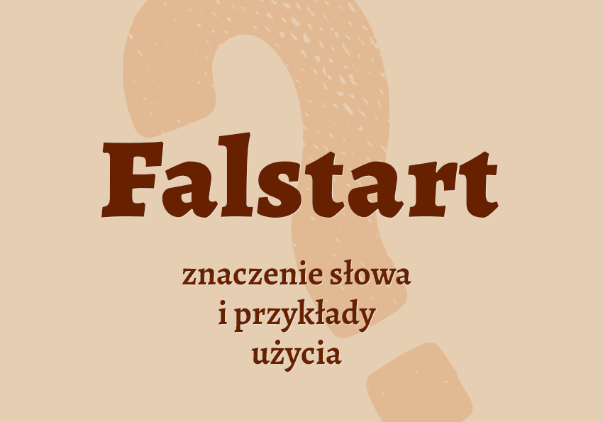 Falstart co to jest co znaczy synonimy przykłady wyjaśnienie znaczenie słownik Polszczyzna.pl