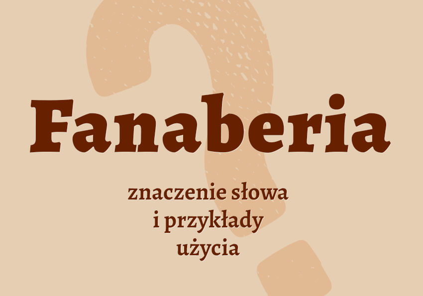 Fanaberia co to jest co znaczy synonimy przykłady wyjaśnienie znaczenie słownik Polszczyzna.pl