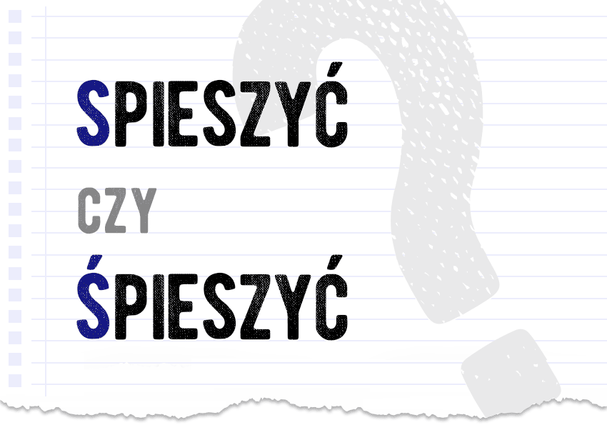 spieszyć czy śpieszyć jak się pisze poprawna forma odpowiedź wyjaśnienie ortografia Polszczyzna.pl