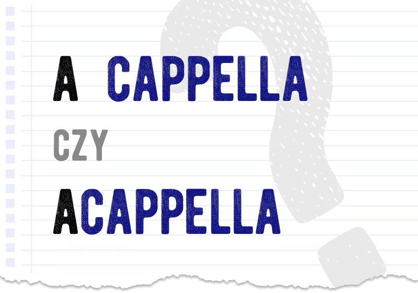A cappella czy acapella? Jak poprawnie to zapisać?