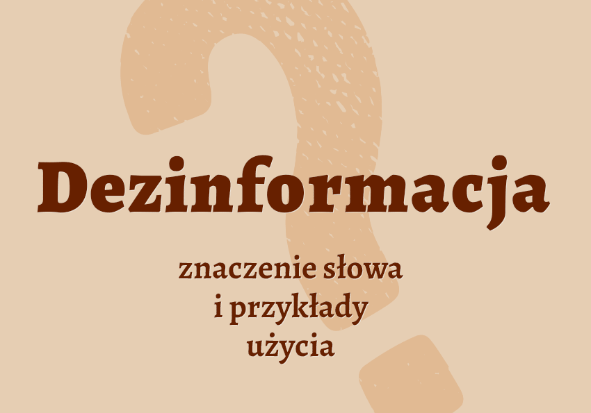 Dezinformacja co to jest co znaczy synonimy przykłady wyjaśnienie znaczenie słownik Polszczyzna.pl