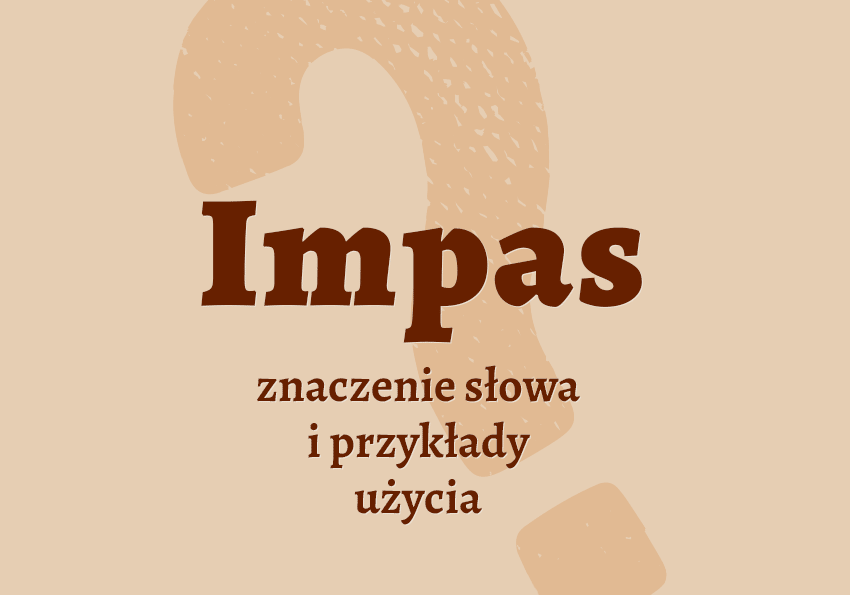 Impas co to jest co znaczy synonimy przykłady wyjaśnienie znaczenie słownik Polszczyzna.pl