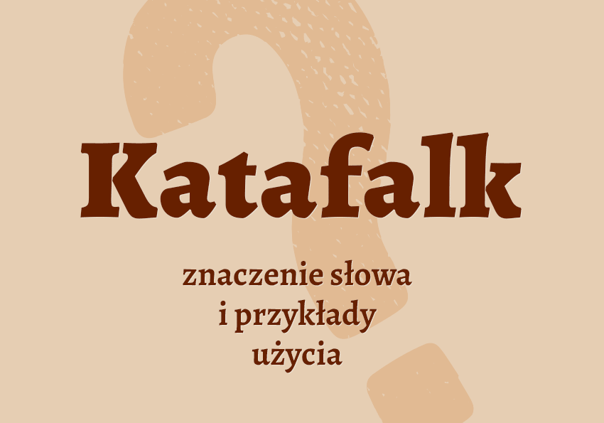 Katafalk co to jest co znaczy synonimy przykłady wyjaśnienie znaczenie słownik Polszczyzna.pl